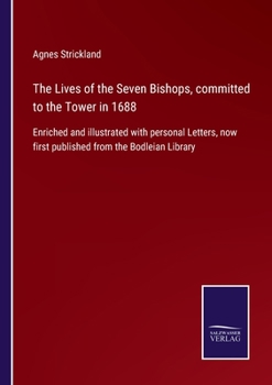 Paperback The Lives of the Seven Bishops, committed to the Tower in 1688: Enriched and illustrated with personal Letters, now first published from the Bodleian Book