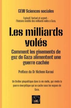 Les milliards volés: Comment les gisements de gaz de Gaza alimentent une guerre cachée (Les Carnets de la Méditerranée.)