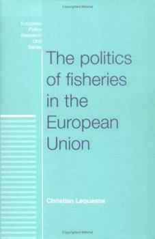 The Politics of Fisheries in the European Union (European Policy Studies)
