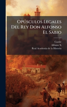 Hardcover OpÃ°sculos Legales Del Rey Don Alfonso El Sabio [Spanish] Book