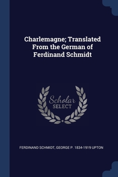 Paperback Charlemagne; Translated From the German of Ferdinand Schmidt Book