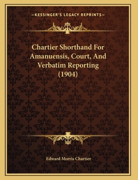 Paperback Chartier Shorthand For Amanuensis, Court, And Verbatim Reporting (1904) Book