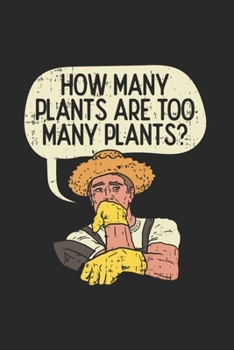 Paperback How Many Plants Are Too Many Plants?: Funny Gardening Journal Notebook Workbook For Landscaper, Plantation & Plant Fan - 6x9 - 120 Blank Lined Pages Book