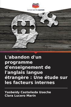 Paperback L'abandon d'un programme d'enseignement de l'anglais langue étrangère: Une étude sur les facteurs internes [French] Book