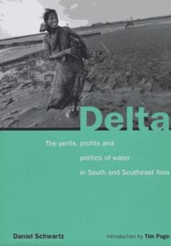 Delta: The Perils, Profits and Politics of Water in South and Southeast Asia