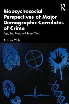 Biopsychosocial Perspectives of Major Demographic Correlates of Crime: Age, Sex, Race, and Social Class