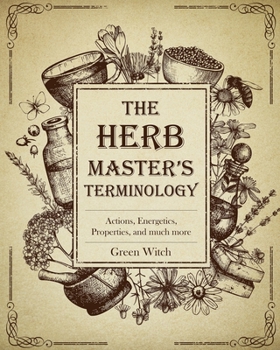 Paperback The Herb Master's Terminology: Actions, Energetics, Properties and much more Book