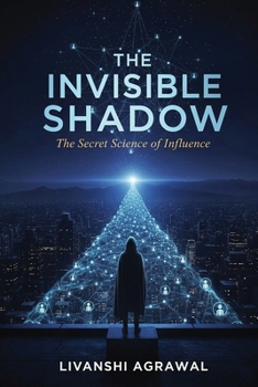 Paperback The Invisible Shadow: The Secret Science of Influence Book