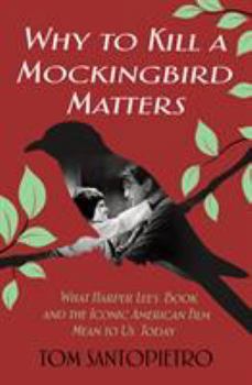 Hardcover Why to Kill a Mockingbird Matters: What Harper Lee's Book and the Iconic American Film Mean to Us Today Book