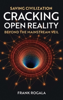 Hardcover Saving Civilization: Cracking Open Reality, Beyond the Mainstream Veil Book