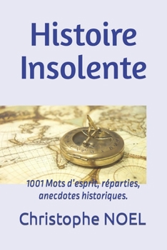 Paperback Histoire Insolente: 1001 Mots d'esprit, réparties, anecdotes historiques. [French] Book