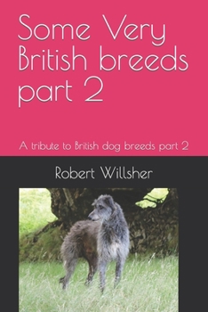 Paperback Some Very British breeds part 2: A tribute to British dog breeds part 2 Book