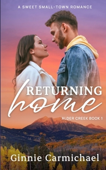 Returning Home: A Sweet Small Town Best Friend's Brother Romance (Alder Creek)