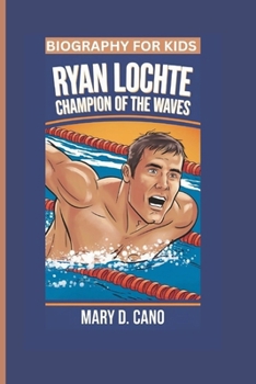 RYAN LOCHTE: Champion of the Waves- Biography For Kids