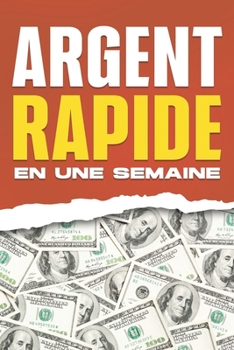 Paperback Argent rapide en une semaine: 30 façons de gagner de l'argent rapidement en une seule semaine [French] Book