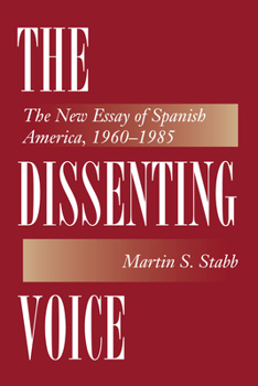 Paperback The Dissenting Voice: The New Essay of Spanish America, 1960-1985 Book