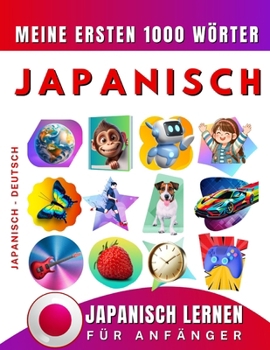 Japanisch lernen für Anfänger, meine ersten 1000 Wörter: Zweisprachiges Japanisch-Deutsch-Lernbuch für Kinder und Erwachsene (German Edition)
