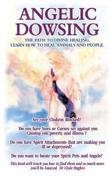Paperback Angelic Dowsing: The path to divine healing, learn how to heal animals and people Book