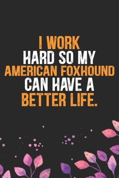 Paperback I Work Hard So My American Foxhound Can Have a Better Life: Cool American Foxhound Dog Journal Notebook - American Foxhound Puppy Lover Gifts - Funny Book