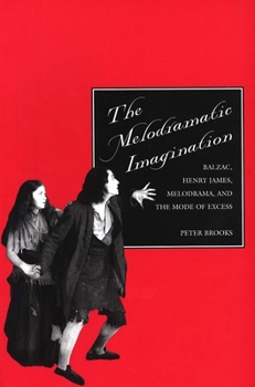 Paperback The Melodramatic Imagination: Balzac, Henry James, Melodrama, and the Mode of Excess Book