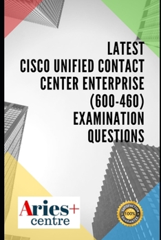 Paperback Latest Cisco Unified Contact Center Enterprise (600-460) Examination Questions Book