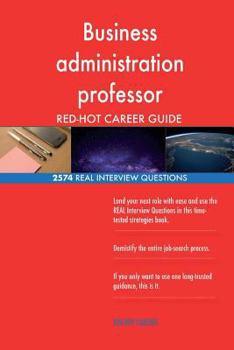 Paperback Business administration professor RED-HOT Career; 2574 REAL Interview Questions Book