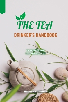 Paperback The Tea Drinker's Handbook: 40 Recipes For The Perfect Cup Book