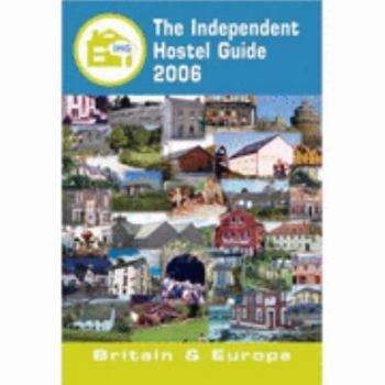 Paperback The Independent Hostel Guide 2006: Britain and Europe Book