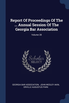 Paperback Report Of Proceedings Of The ... Annual Session Of The Georgia Bar Association; Volume 28 Book