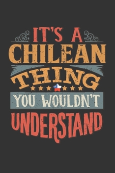 Paperback It's A Chilean Thing You Wouldn't Understand: Chile Notebook Journal 6x9 Personalized Gift For It's A Chilean Thing You Wouldn't Understand Lined Pape Book