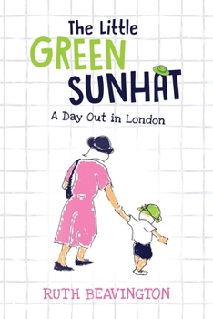 Paperback The Little Green Sunhat: A Day Out in London Book
