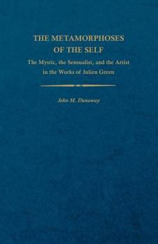 Paperback The Metamorphoses of the Self: The Mystic, the Sensualist, and the Artist in the Works of Julien Green Book