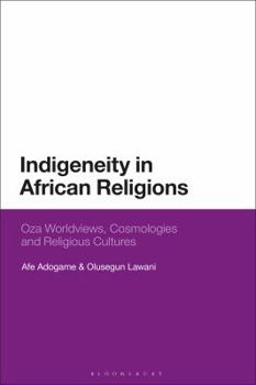 Hardcover Indigeneity in African Religions: Oza Worldviews, Cosmologies and Religious Cultures Book