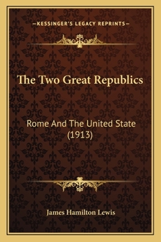 Paperback The Two Great Republics: Rome And The United State (1913) Book