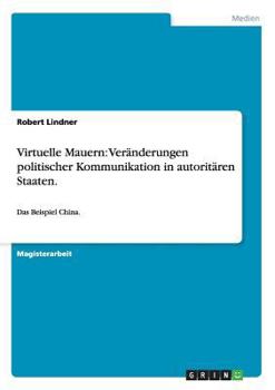 Paperback Virtuelle Mauern: Veränderungen politischer Kommunikation in autoritären Staaten.: Das Beispiel China. [German] Book