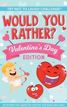 Paperback The Try Not to Laugh Challenge - Would You Rather? - Valentine's Day Edition: An Interactive Question Contest for Boys and Girls Book