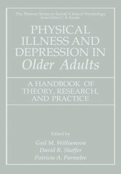 Physical Illness and Depression in Older Adults - A Handbook of Theory, Research, and Practice (The Plenum Series In Social/Clinical Psychology) (The Springer Series in Social/Clinical Psychology)