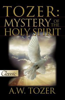 Tozer: Mystery of the Holy Spirit