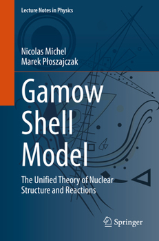 Paperback Gamow Shell Model: The Unified Theory of Nuclear Structure and Reactions Book