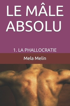 Paperback Le Mâle Absolu: 1. La Phallocratie [French] Book