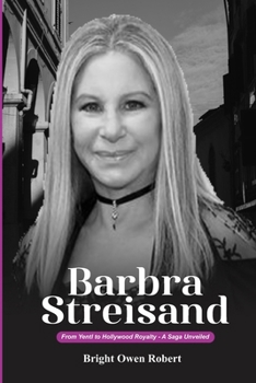 Paperback Barbra Streisand: From Yentl to Hollywood Royalty -A Saga Unveiled Book