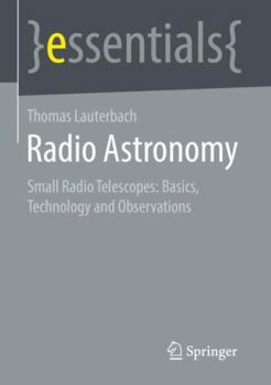 Paperback Radio Astronomy: Basics, Technology, and Observation Capabilities of Small Radio Telescopes (essentials) Book
