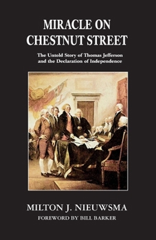 Paperback Miracle On Chestnut Street: The Untold Story of Thomas Jefferson and the Declaration of Independence Book