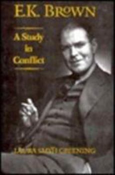 Hardcover E.K. Brown: A Study in Conflict Book