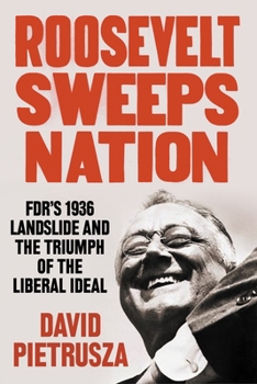 Hardcover Roosevelt Sweeps Nation: Fdr's 1936 Landslide and the Triumph of the Liberal Ideal Book