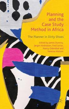 Hardcover Planning and the Case Study Method in Africa: The Planner in Dirty Shoes Book
