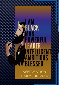 Paperback The Black Man Powerful Affirmation Daily Journal: 100 Pages of Daily Journal for Young Men and Adults Book