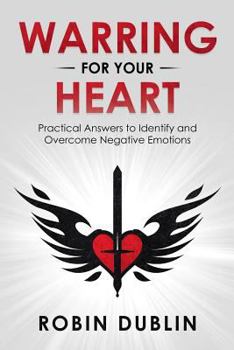 Paperback Warring for Your Heart: Practical Answers to Identify and Overcome Negative Emotions Book