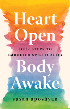 Paperback Heart Open, Body Awake: Four Steps to Embodied Spirituality Book