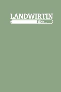 Landwirtin l�dt: Notizen - gepunktet, liniertes Notizbuch - f�r Notizen, Erinnerungen, Daten - Notizbuch f�r Landwirtin im Studium